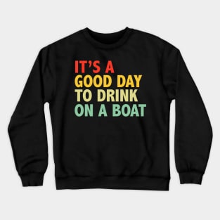 It's A Good Day To Drink On A Boat Vintage Crewneck Sweatshirt